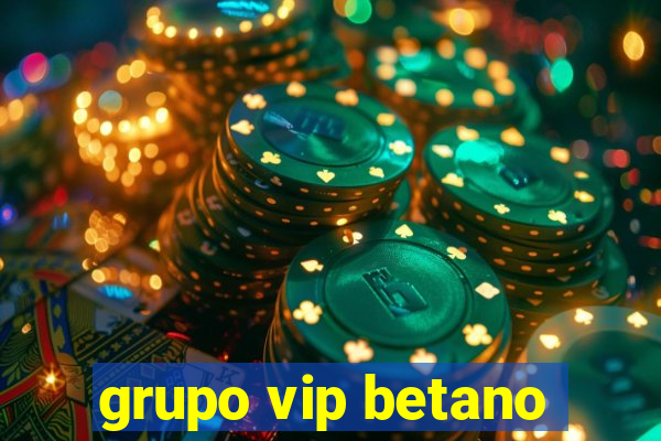 grupo vip betano